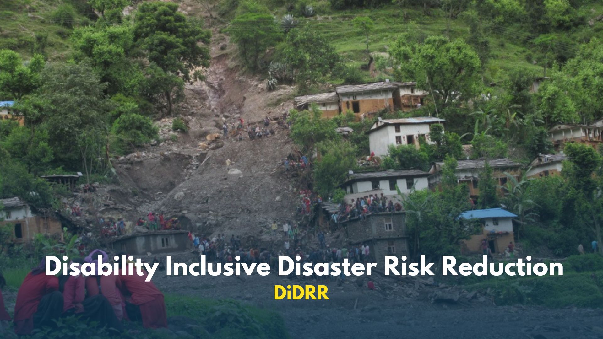 Disability-Inclusive Disaster Risk Reduction (DiDRR)